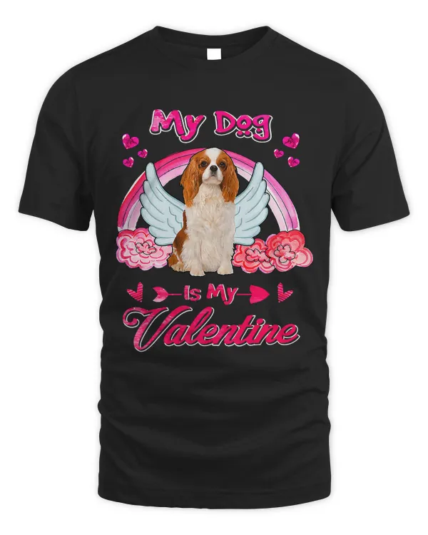 My Dog Is My Valentine Cavalier King Charles Spaniel 254
