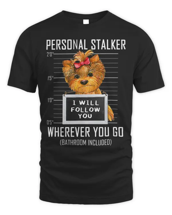 Personal Stalker Dog Yorkie I Will Follow You Mugshot Jail