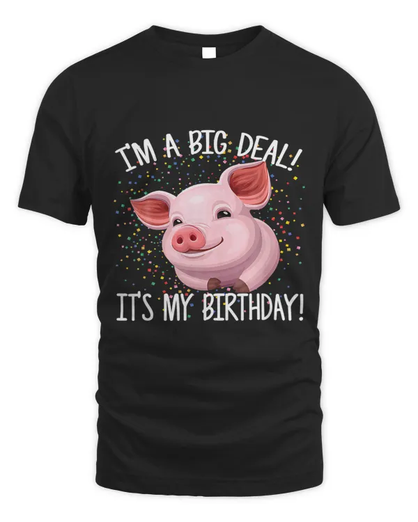 I m A Big Deal It s My Birthday Funny Birthday with Pig