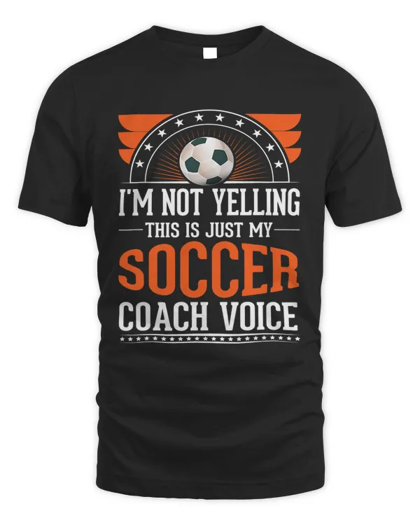 Im Not Yelling This Is Just Voice Soccer Coach