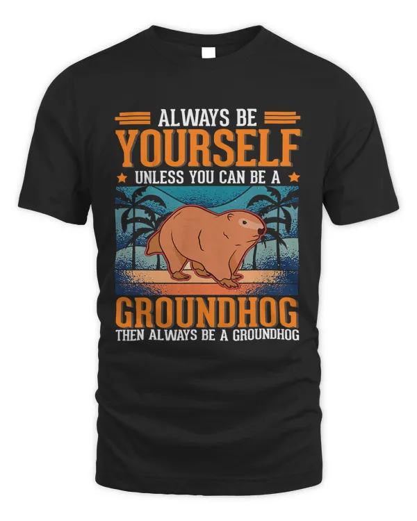 Always be yourself Groundhog Marmot Woodchuck 2