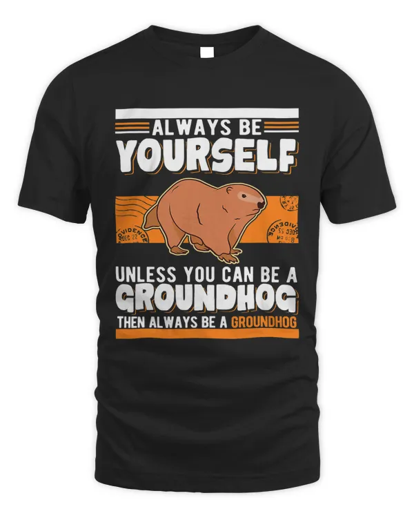 Always be yourself Unless you can be a Groundhog Marmot 32