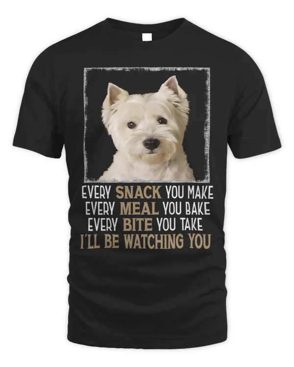 Westie Dog Meme Every Snack You Make Ill Be Watching You