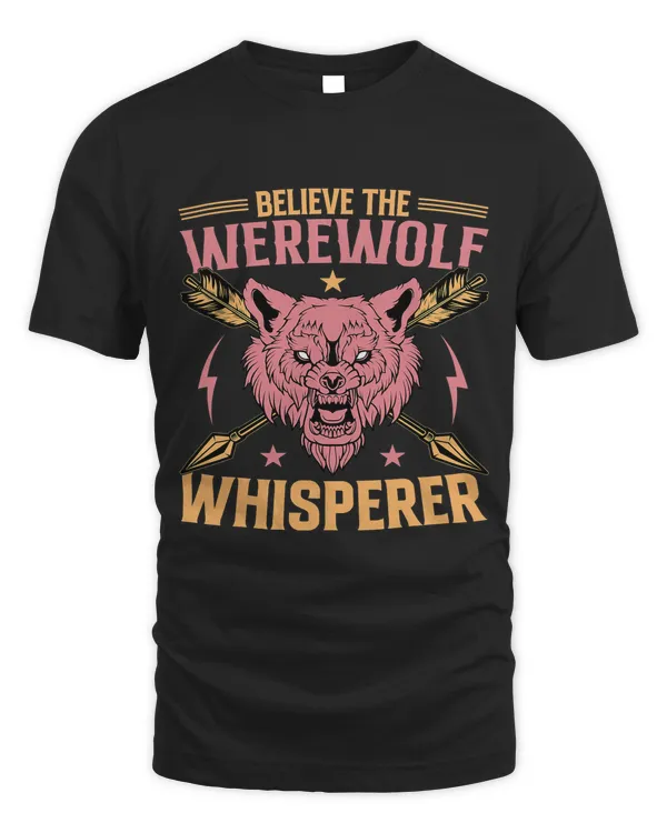 Believe The Werewolf Whisperer Design For Werewolf Lovers