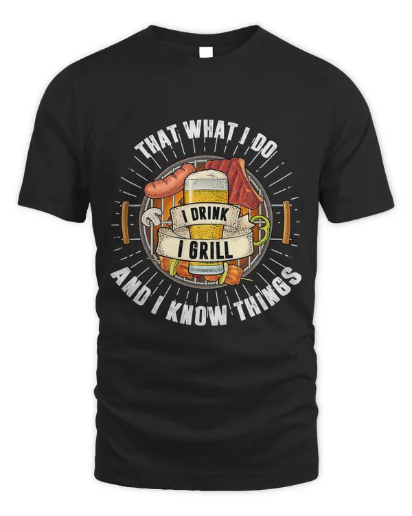Thats What I Do I Drink I Grill And Know Things Funny BBQ