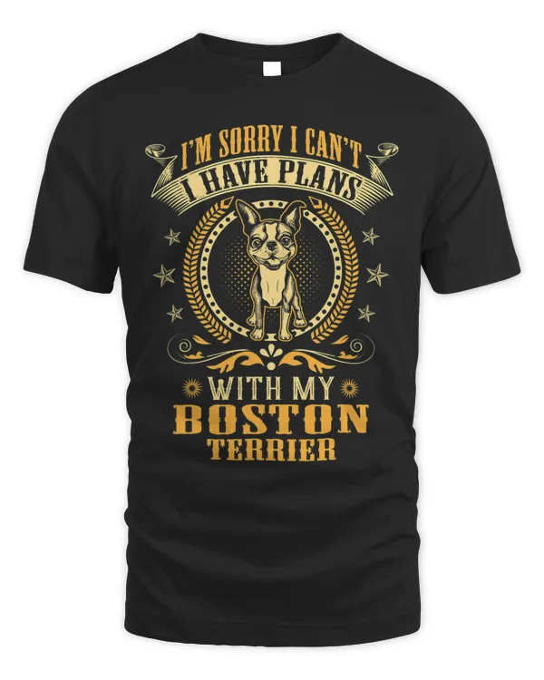 Sorry I Have Plans With My Boston Terrier Dog Lover