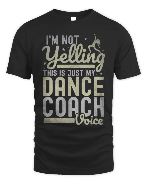 Funny Im Not Yelling This Is Just My Dance Coach Voice 333