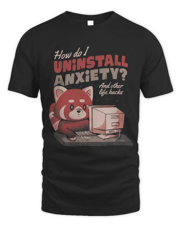 How Do I Uninstall Anxiety Funny Sarcastic Raccoon Red Panda 322