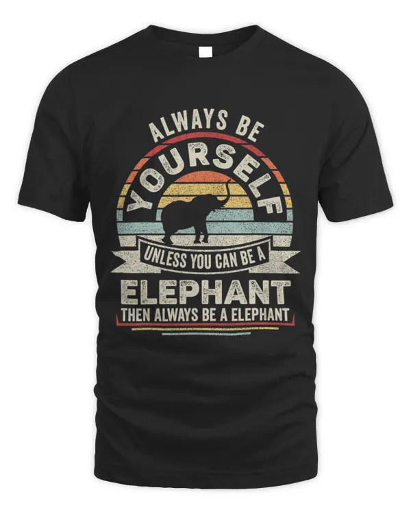 Retro Always Be Yourself Unless You Can Be A Elephant Lover