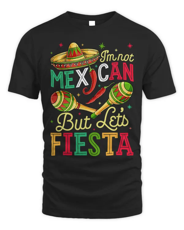 Im Not Mexican But Lets Fiesta Funny Cinco de Mayo Men 31