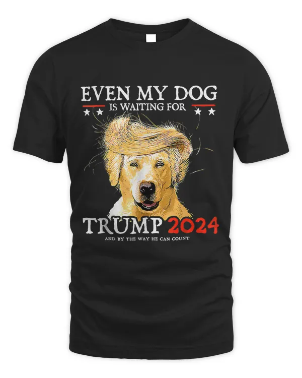 Even My Dog Is Waiting For Trump 2024 Funny Dog Lover Saying