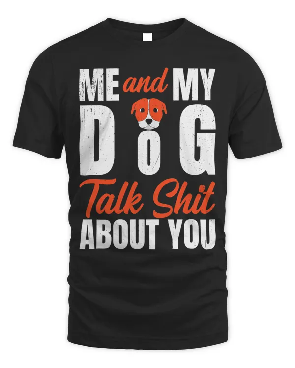 Me And My Dog Talk About You Funny Dog Lover Gifts Tee