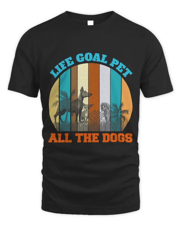 Life Goal Pet All The Dogs tee Funny Dog Lover