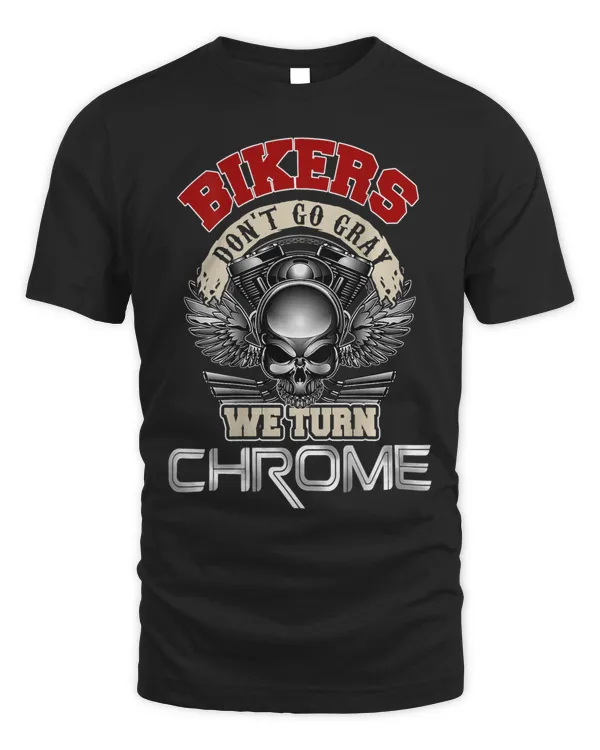 Mens Bikers Dont Go Gray We Turn Chrome Motorcycle Motorcyclist