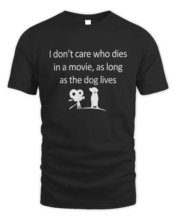 I Dont Care Who Dies In The Movie As Long As The Dog Lives