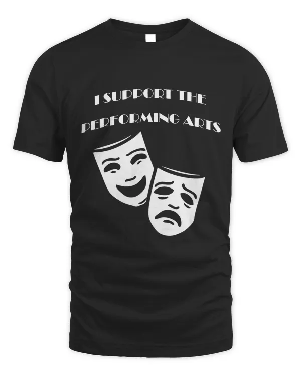I Support The Performing Arts Comedy And Tragedy Masks