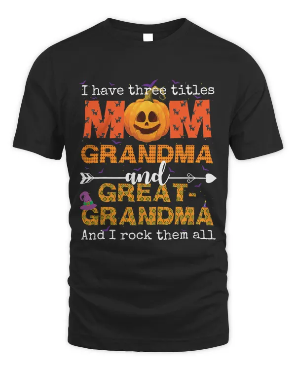 I Have Three Titles Mom Grandma And Great Grandma Halloween 2