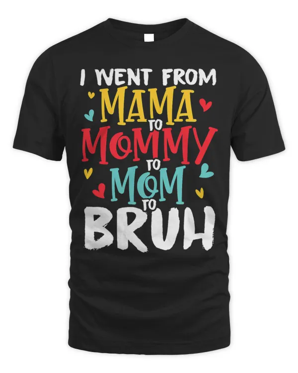 I Went From Mama to Mommy to Mom to Bruh Funny Mothers Day 8