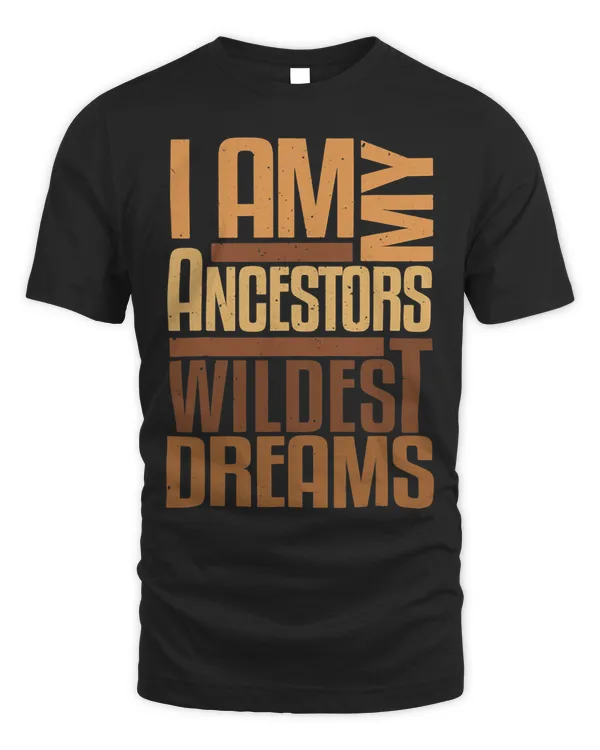 Black History Month Shirts Women Ancestors Wildest Dreams