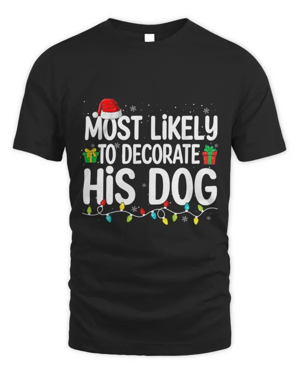 Most Likely To Decorate His Dog Lover Funny Christmas