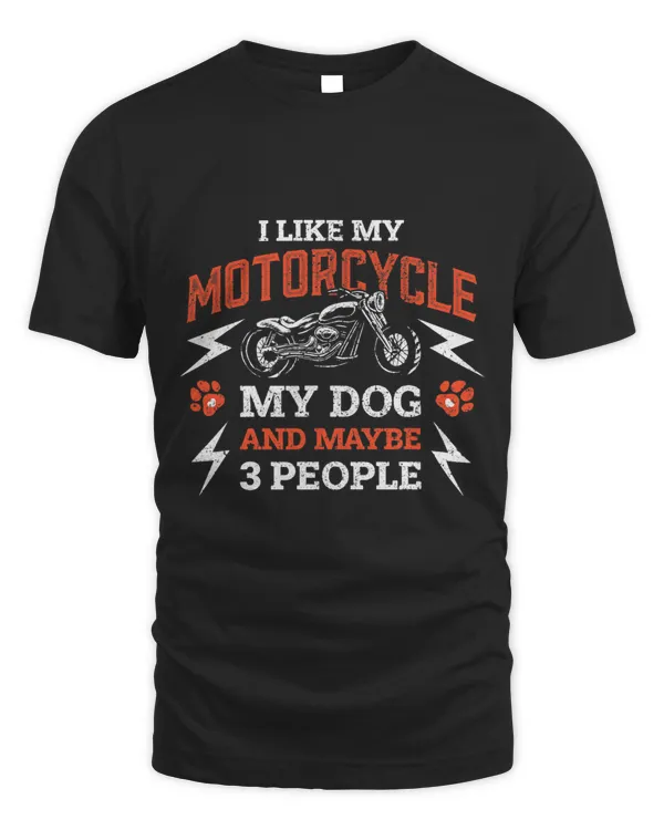 I Like My Motorcycle My Dog And Three People