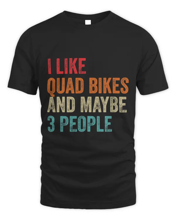 I Like Quad Bikes Maybe 3 People Four Wheeler ATV Sport