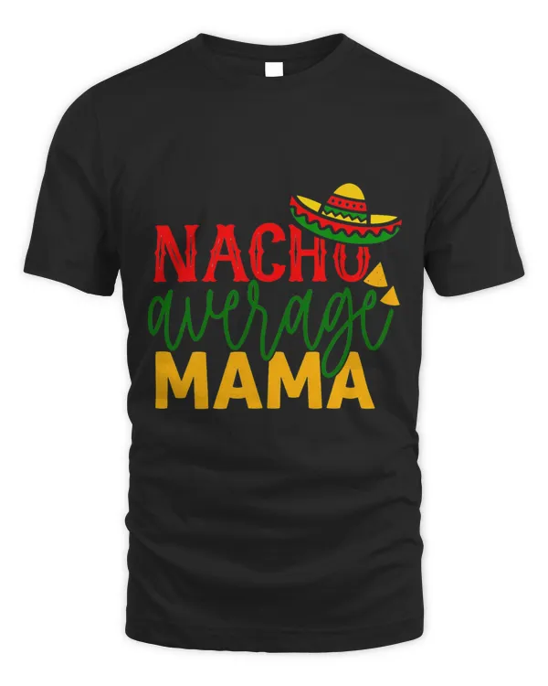 Nacho Average Mama Shooter Cinco De Mayo Mexican Fiesta