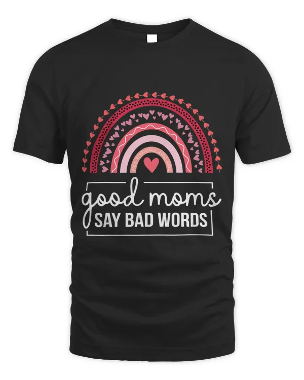 Good Moms Say Bad Words Mom Mommy Mama Moms Pink Rainbow