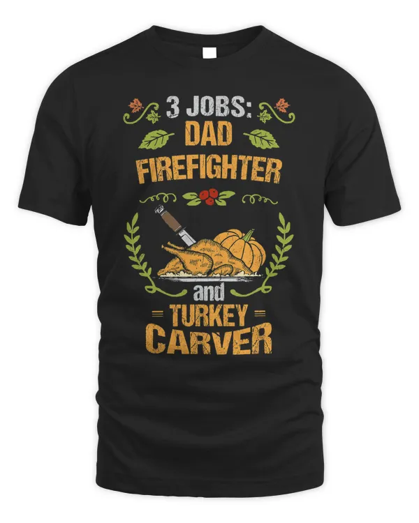 Mens Firefighter Dad Gift Turkey Carver Thanksgiving T-Shirt
