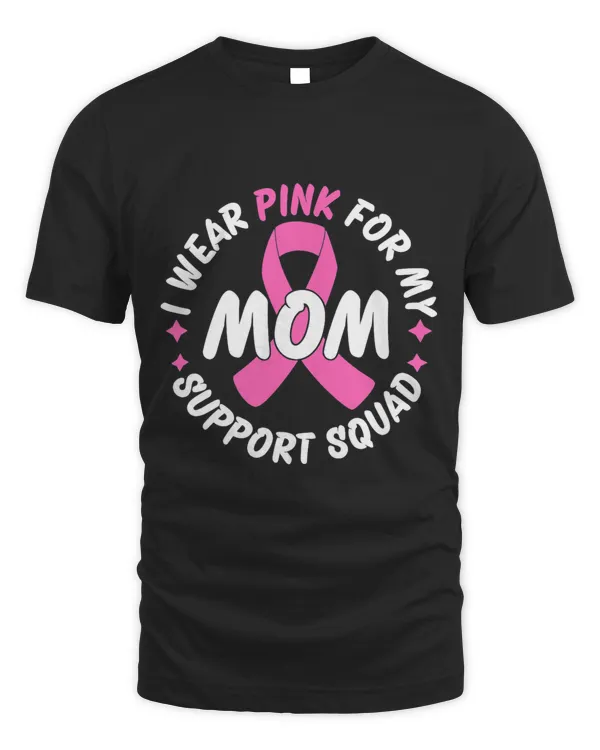 I Wear Pink For My Mom Support Squad