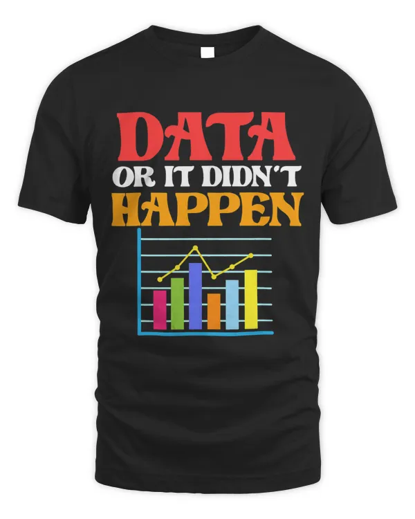 Data Or It Didnt Happen Data Scientist Analyst Graphic