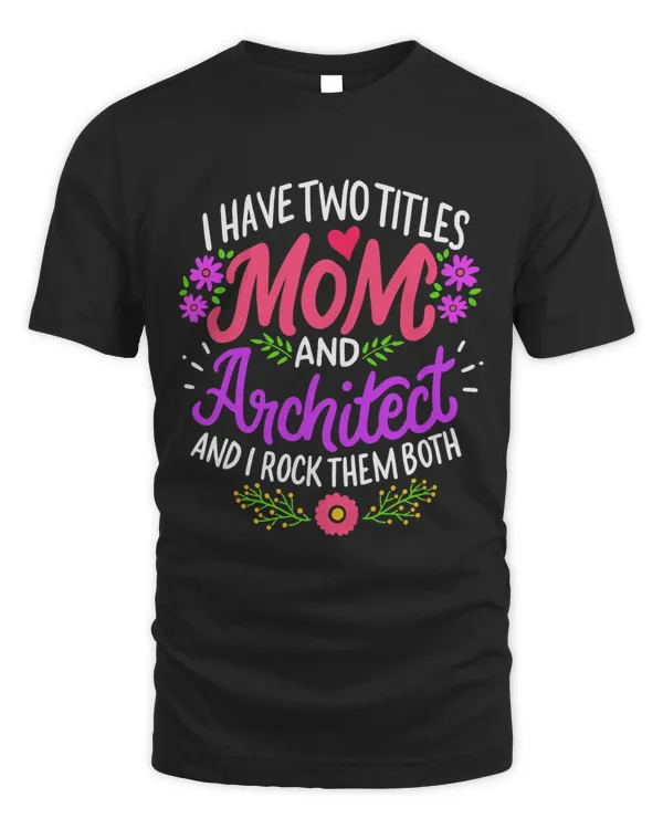 Architecture Mother Funny Ive Two Titles Mom & Architect