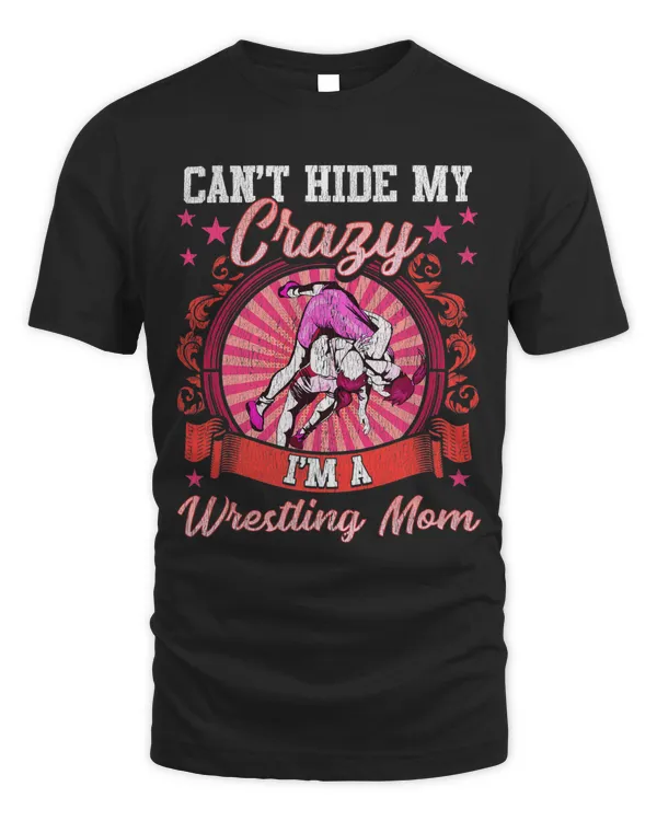 Cant Hide My Crazy Im A Wrestling Mom Wrestler Match