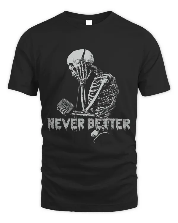 Halloween Shirts Never Better Skeleton Funny Skull Music
