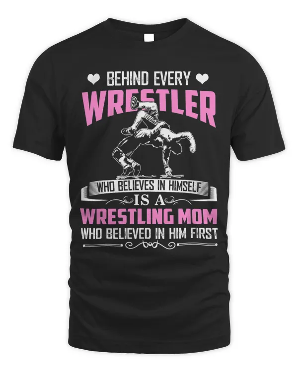 Behind Every Wrestler Who Believes In Himself Wrestling Mom