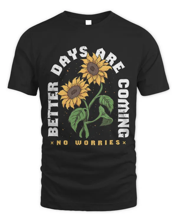 Better Days Are Coming Sunflower Plants Motivational Quote