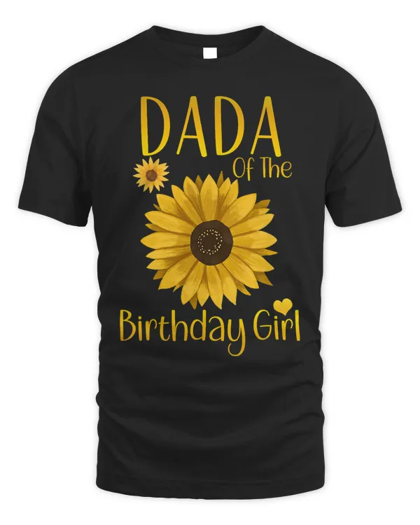 Dada Of The Birthday Girl Sunflower Family Matching Party