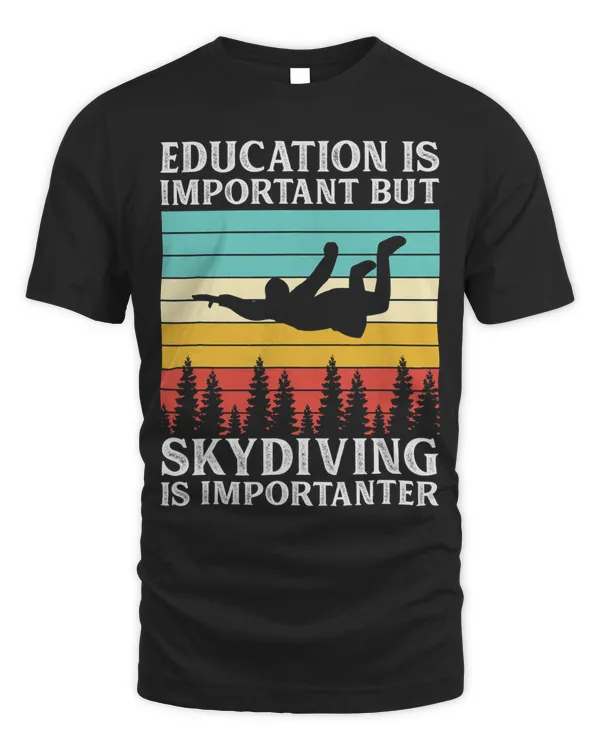 Education Is Important But Skydiving Is Importanter Skydiver