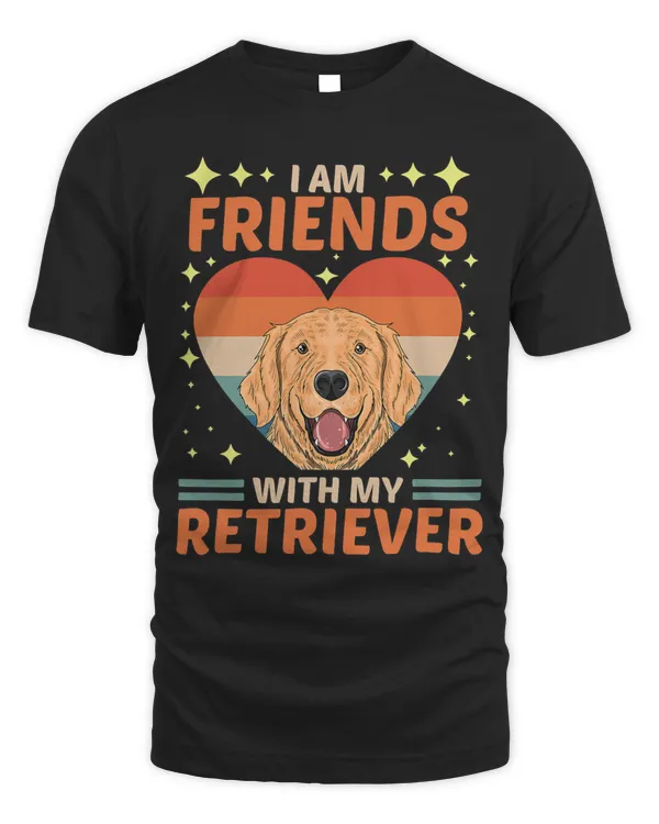 Dog Over Dudes I Am Friends With My Retriever 1