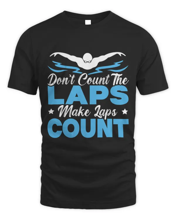 Dont Count The Laps Make The Laps Count Swimming Motivation 1