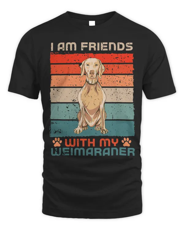 Dog Over Dudes I Am Friends With My Weimaraner 1