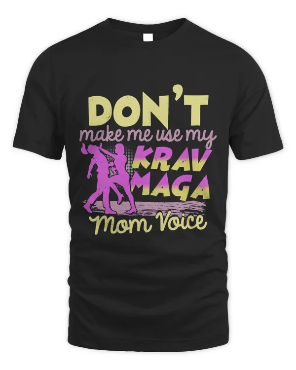 Dont Make Me Use My Krav Maga Mom Voice Funny Mothers Day
