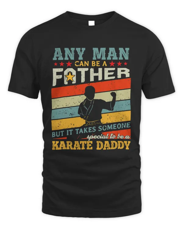 Karate Daddy Any Man Can Be A Father Martial Arts Lover