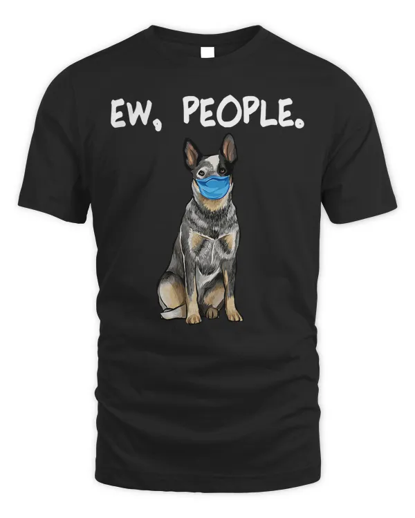 Australian Cattle Dog Ew People Dog Wearing Face Mask T-Shirt