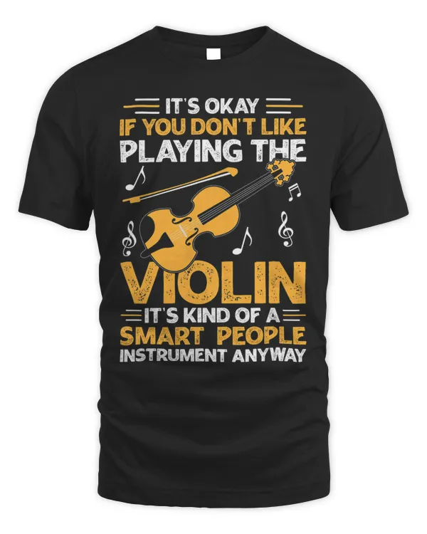 Its Okay If You Dont Like Playing The Violin Funny Violin 254