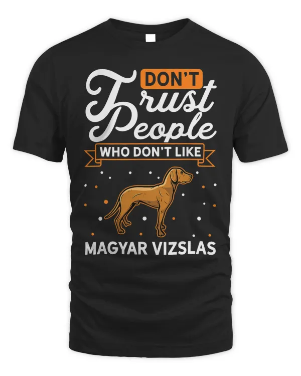 Dont Trust people Who dont like Magyar Vizslas 9