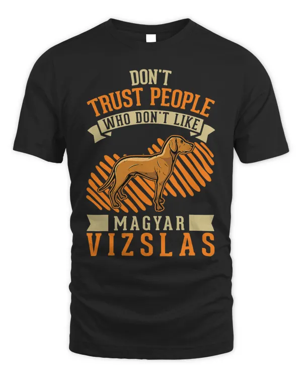 Dont Trust people Who dont like Magyar Vizslas