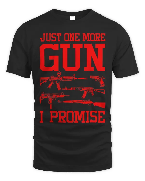 Funny Just One More Gun I Promise Gift For Gun Lovers Men