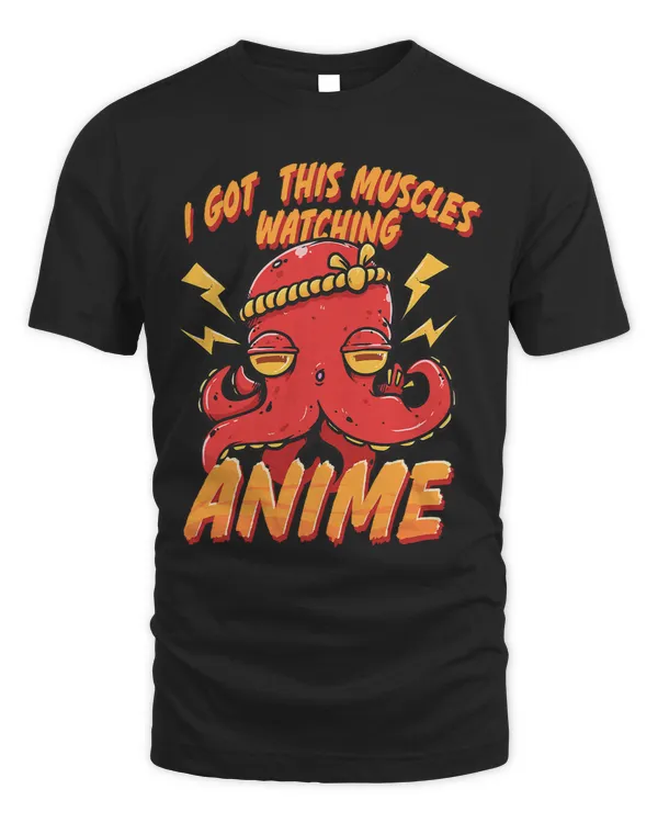 I Got this Muscles Watching Anime Octopus Otaku Anime Lover 428