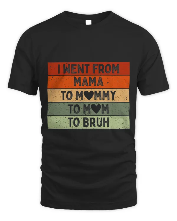 Womens I Went From Mama To Mommy To Mom To Bruh Vintage Funny Mommy